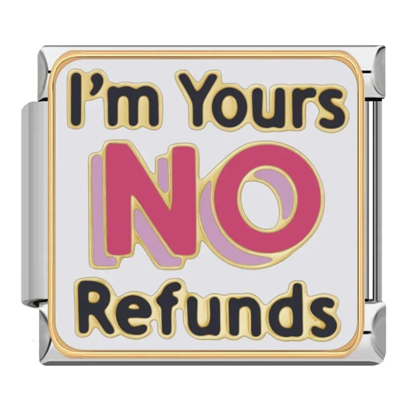 I'm Yours No Refunds Charm