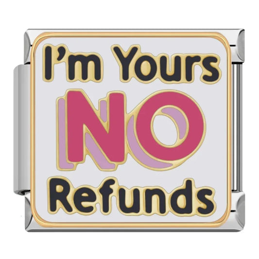 I'm Yours No Refunds Charm